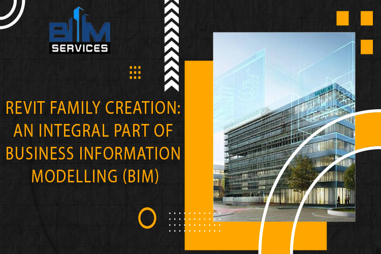 Revit Family Creation: An Integral Part of Business Information Modelling (BIM)