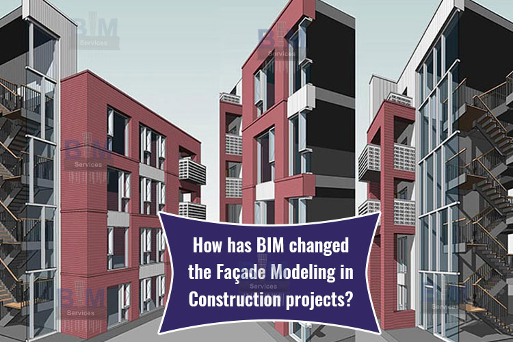 How has BIM changed the Façade Modeling in Construction projects?