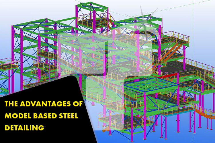 The advantages of Model-Based Steel Detailing