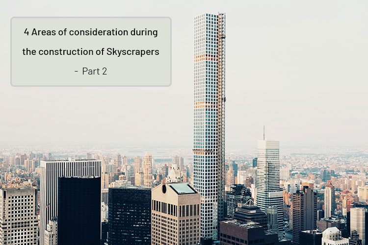 4 Areas of consideration during the construction of Skyscrapers- Part 2
