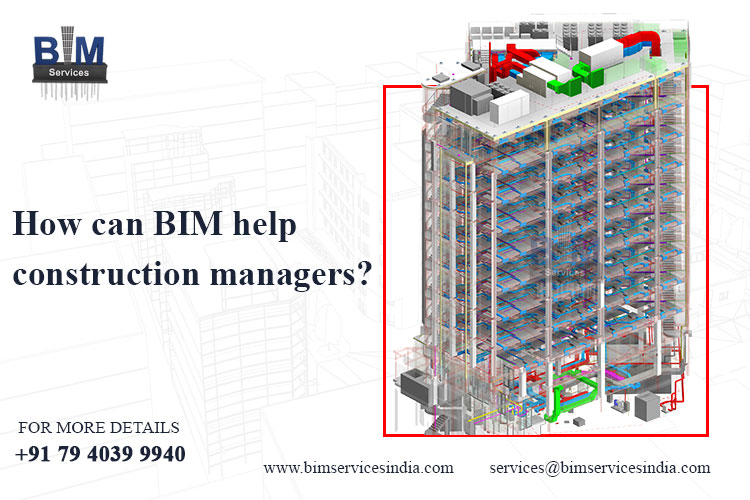 How can BIM help construction managers?