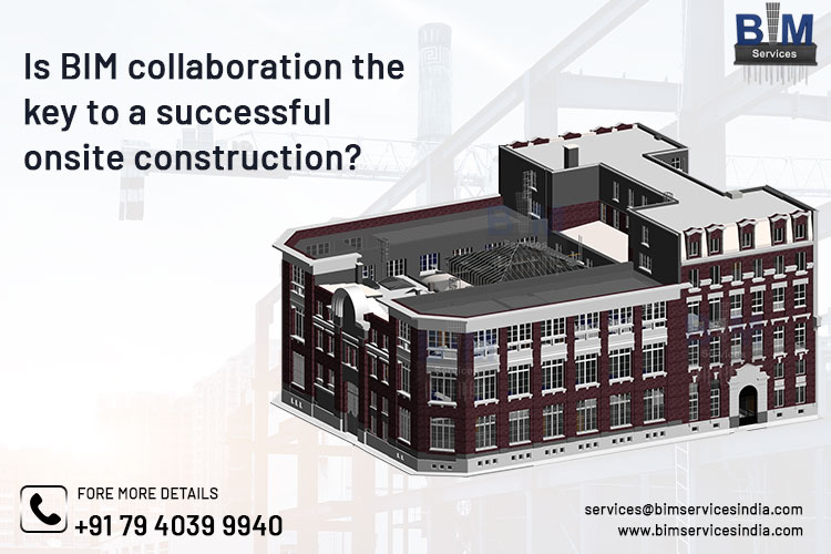Is BIM collaboration the key to a successful onsite construction?
