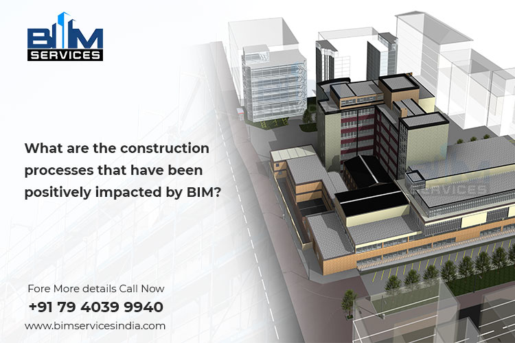 What are the processes that have been positively impacted by BIM?
