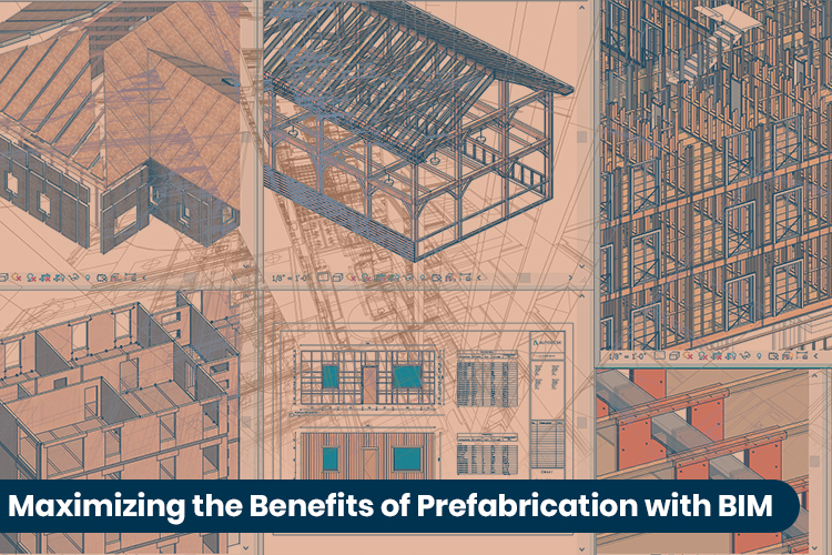 Maximizing the benefits of Prefabrication with BIM
