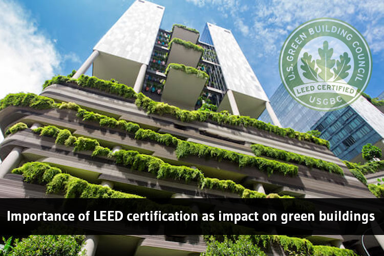 Importance of LEED certification as an impact on green buildings
