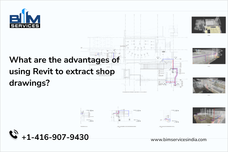 What are the advantages of using Revit to extract shop drawings