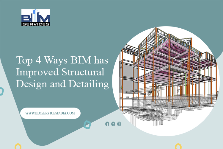 Top 4 Ways BIM has Improved Structural Design and Detailing