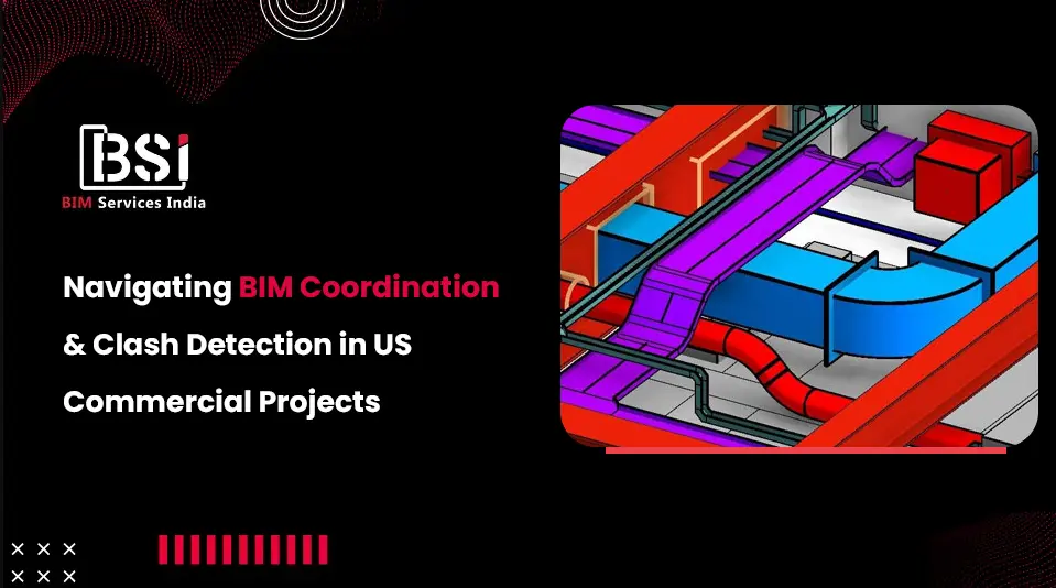 Navigating BIM Coordination & Clash Detection in US Commercial Projects